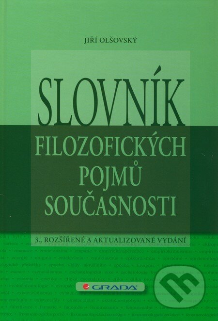 Kniha: Slovník filozofických pojmů současnosti (Jiří Olšovský). Grada, 2011 Kniha: Slovník filozofických pojmů současnosti (Jiří Olšovský). Grada, 2011