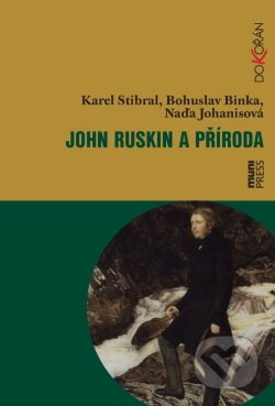 Kniha: John Ruskin a příroda (Bohuslav Binka, Karel Stibral a Naďa Johanisová). Dokořán, 2011 Kniha: John Ruskin a příroda (Bohuslav Binka, Karel Stibral a Naďa Johanisová). Dokořán, 2011