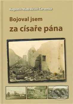 Kniha: Bojoval jsem za císaře pána (Augustin Mudrák a Jiří Červenka). Gelton, 2011 Kniha: Bojoval jsem za císaře pána (Augustin Mudrák a Jiří Červenka). Gelton, 2011