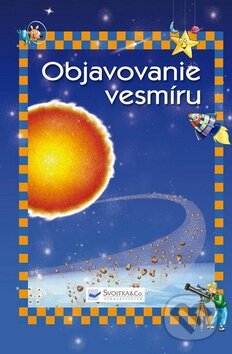 Kniha: Objavovanie vesmíru (Svojtka&Co.). Svojtka&Co., 2011 Kniha: Objavovanie vesmíru (Svojtka&Co.). Svojtka&Co., 2011