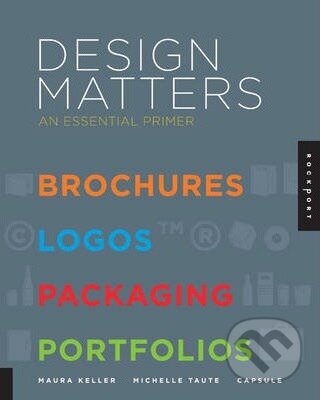 Kniha: Design Matters (Capsule, Maura Keller a Michelle Taute). Rockport, 2011 Kniha: Design Matters (Capsule, Maura Keller a Michelle Taute). Rockport, 2011