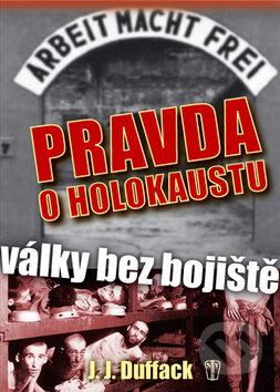 Kniha: Pravda o holokaustu (J.J. Duffack). Naše vojsko CZ, 2011 Kniha: Pravda o holokaustu (J.J. Duffack). Naše vojsko CZ, 2011