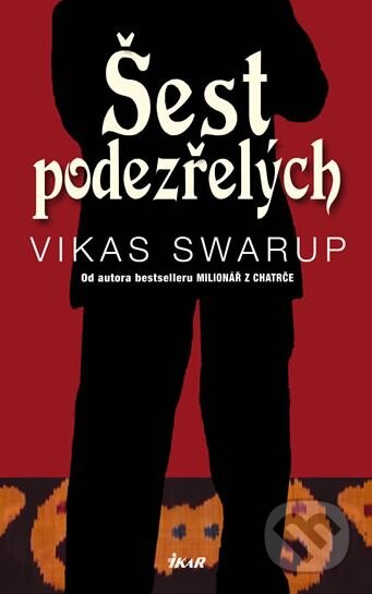Kniha: Šest podezřelých (Vikas Swarup). Ikar CZ, 2011 Kniha: Šest podezřelých (Vikas Swarup). Ikar CZ, 2011