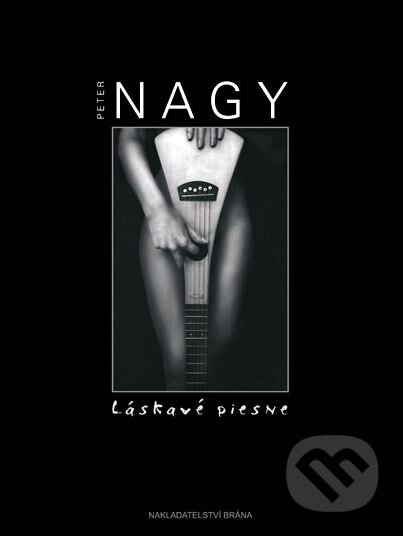 Kniha: Láskavé piesne (Peter Nagy). Brána, 2011 Kniha: Láskavé piesne (Peter Nagy). Brána, 2011
