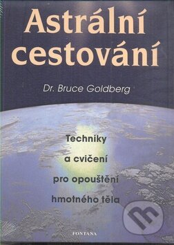 Kniha: Astrální cestování (Bruce Goldberg). Fontána, 2011 Kniha: Astrální cestování (Bruce Goldberg). Fontána, 2011