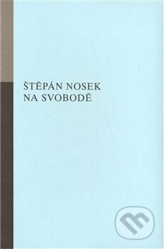 Kniha: Na svobodě (Štěpán Nosek). Opus Bohemiae, 2011 Kniha: Na svobodě (Štěpán Nosek). Opus Bohemiae, 2011