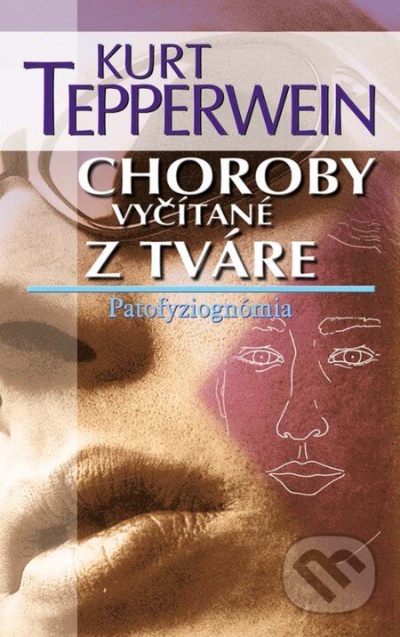 Kniha: Choroby vyčítané z tváre (Kurt Tepperwein). NOXI, 2011 Kniha: Choroby vyčítané z tváre (Kurt Tepperwein). NOXI, 2011