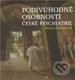 Kniha: Podivuhodné osobnosti české psychiatrie (Martina Riebauerová). Gasset, 2011 Kniha: Podivuhodné osobnosti české psychiatrie (Martina Riebauerová). Gasset, 2011