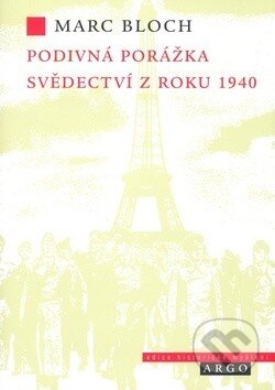 Kniha: Podivná porážka (Marc Bloch). Argo, 2007 Kniha: Podivná porážka (Marc Bloch). Argo, 2007