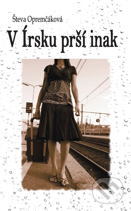 E-kniha: V Írsku prší inak (Števa Opremčáková). HladoHlas, 2011 E-kniha: V Írsku prší inak (Števa Opremčáková). HladoHlas, 2011