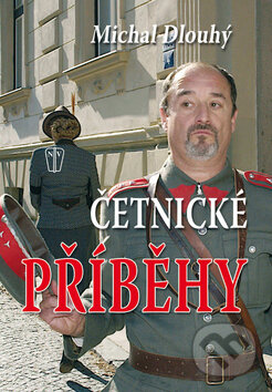 Kniha: Četnické příběhy (Michal Dlouhý). Naše vojsko CZ, 2011 Kniha: Četnické příběhy (Michal Dlouhý). Naše vojsko CZ, 2011