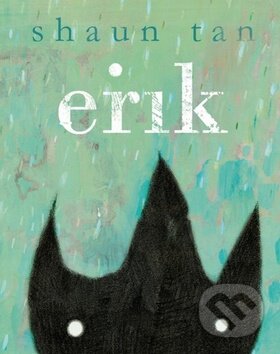 Kniha: Erik (Shaun Tan). Kniha Zlín, 2011 Kniha: Erik (Shaun Tan). Kniha Zlín, 2011