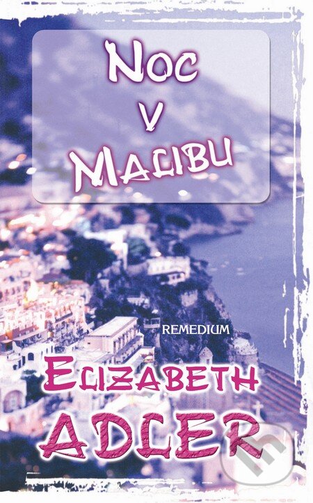 Kniha: Noc v Malibu (Elizabeth Adler). Remedium, 2011 Kniha: Noc v Malibu (Elizabeth Adler). Remedium, 2011