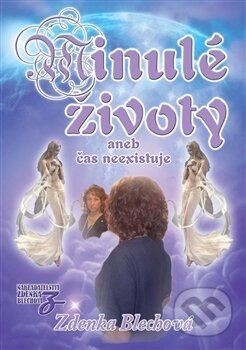 Kniha: Minulé životy aneb čas neexistuje (Zdenka Blechová). Nakladatelství Zdenky Blechové, 2011 Kniha: Minulé životy aneb čas neexistuje (Zdenka Blechová). Nakladatelství Zdenky Blechové, 2011