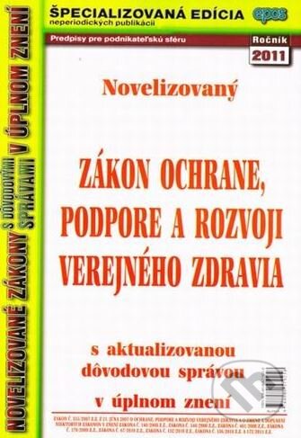 Kniha: Novelizovaný zákon o ochrane, podpore a rozvoji verejného zdravia (Epos). Epos, 2011 Kniha: Novelizovaný zákon o ochrane, podpore a rozvoji verejného zdravia (Epos). Epos, 2011