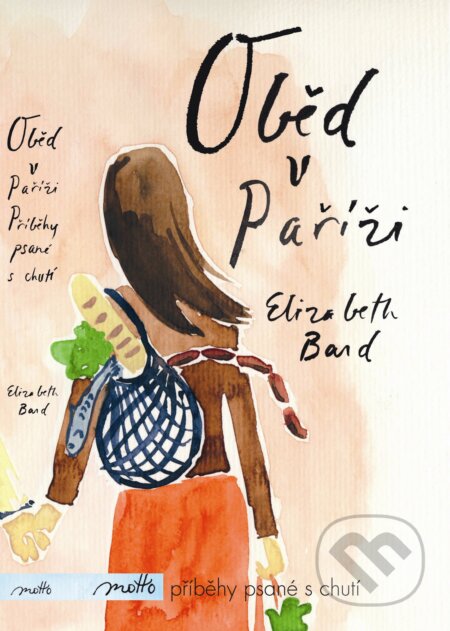 Kniha: Oběd v Paříži (Elizabeth Bard). Motto, 2012 Kniha: Oběd v Paříži (Elizabeth Bard). Motto, 2012