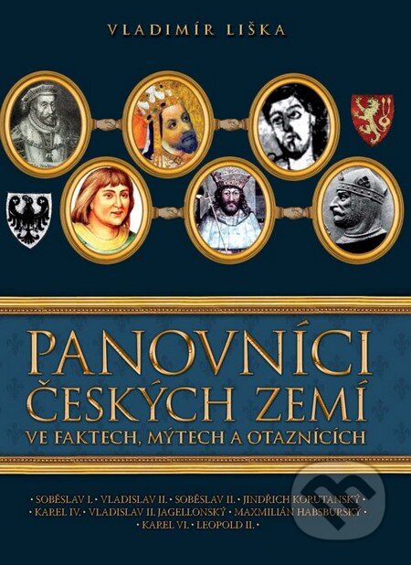 Kniha: Panovníci českých zemí ve faktech, mýtech a otaznících (Vladimír Liška). XYZ, 2011 Kniha: Panovníci českých zemí ve faktech, mýtech a otaznících (Vladimír Liška). XYZ, 2011