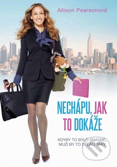 Kniha: Nechápu, jak to dokáže (Allison Pearson). XYZ, 2011 Kniha: Nechápu, jak to dokáže (Allison Pearson). XYZ, 2011