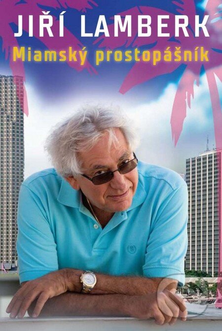 Kniha: Miamský prostopášník (Jiří Lamberk). XYZ, 2011 Kniha: Miamský prostopášník (Jiří Lamberk). XYZ, 2011