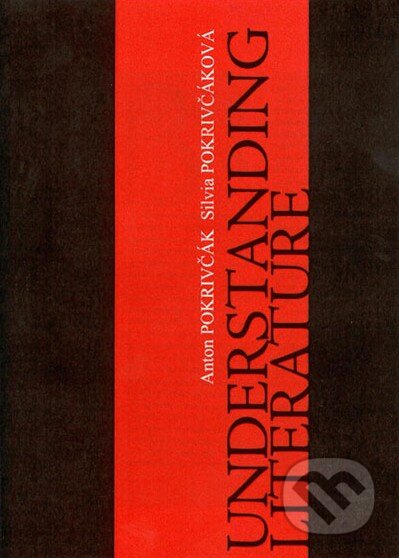 Kniha: Understanding Literature (Anton Pokrivčák a Silvia Pokrivčáková). ASPA, 2006 Kniha: Understanding Literature (Anton Pokrivčák a Silvia Pokrivčáková). ASPA, 2006