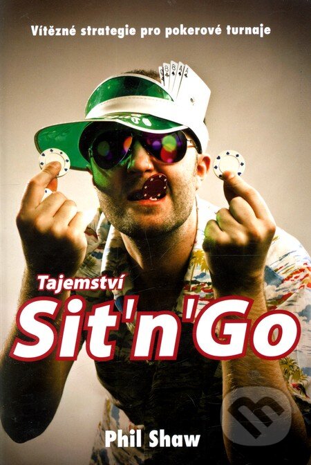 Kniha: Tajemství Sit'n'Go (Phil Shaw). Zoner Press, 2011 Kniha: Tajemství Sit'n'Go (Phil Shaw). Zoner Press, 2011