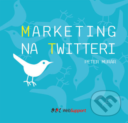 Kniha: Marketing na Twitteri (Peter Murár). WebSupport, 2011 Kniha: Marketing na Twitteri (Peter Murár). WebSupport, 2011