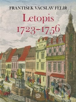 Letopis 1723 – 1756 - František V. Felíř, Argo, 2011