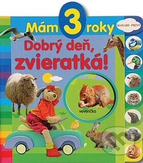 Kniha: Mám 3 roky - Dobrý deň, zvieratká! (Slovart Print). Slovart Print, 2011 Kniha: Mám 3 roky - Dobrý deň, zvieratká! (Slovart Print). Slovart Print, 2011