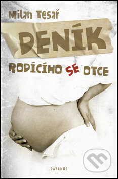 Kniha: Deník rodícího se otce (Milan Tesař). Daranus, 2011 Kniha: Deník rodícího se otce (Milan Tesař). Daranus, 2011
