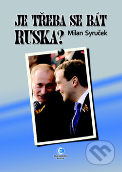 Kniha: Je třeba se bát Ruska? (Milan Syruček). Epocha, 2011 Kniha: Je třeba se bát Ruska? (Milan Syruček). Epocha, 2011