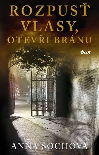Kniha: Rozpusť vlasy, otevři bránu (Anna Šochová). Ikar CZ, 2011 Kniha: Rozpusť vlasy, otevři bránu (Anna Šochová). Ikar CZ, 2011