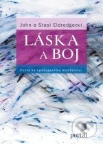Kniha: Láska a boj (John Eldredge a Stasi Eldredgeová). Portál, 2011 Kniha: Láska a boj (John Eldredge a Stasi Eldredgeová). Portál, 2011