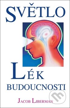Kniha: Světlo - Lék budoucnosti (Jacob Liberman). Blue step, 2011 Kniha: Světlo - Lék budoucnosti (Jacob Liberman). Blue step, 2011