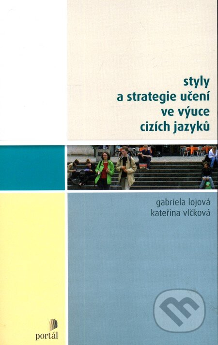 Kniha: Styly a strategie učení ve výuce cizích jazyků (Gabriela Lojová a Kateřina Vlčková). Portál, 2011 Kniha: Styly a strategie učení ve výuce cizích jazyků (Gabriela Lojová a Kateřina Vlčková). Portál, 2011