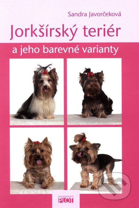 Kniha: Jorkšírský teriér a jeho barevné varianty (Sandra Javorčeková). Plot, 2011 Kniha: Jorkšírský teriér a jeho barevné varianty (Sandra Javorčeková). Plot, 2011