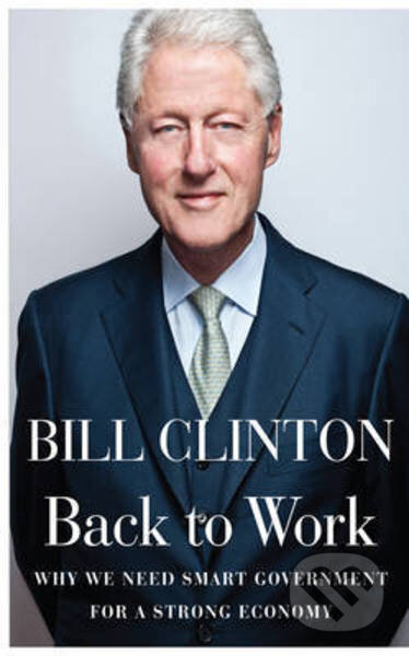 Back to Work - Bill Clinton, Random House, 2011