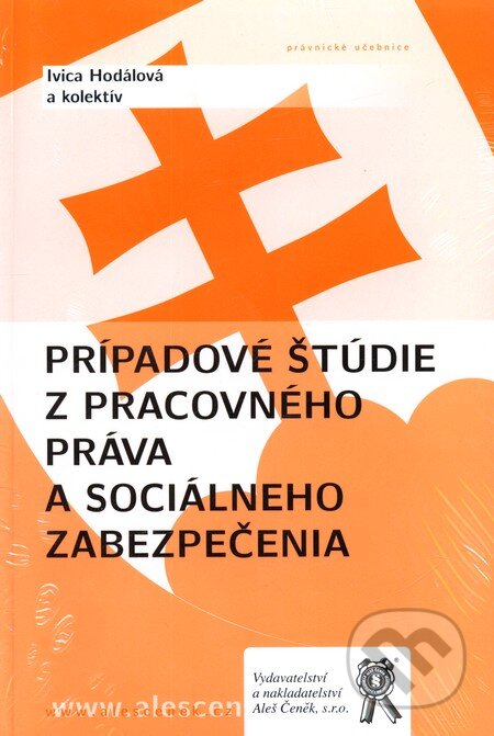Kniha: Prípadové štúdie z pracovného práva a sociálneho zabezpečenia (Ivica Hodálová a kolektiv). Aleš Čeněk Kniha: Prípadové štúdie z pracovného práva a sociálneho zabezpečenia (Ivica Hodálová a kolektiv). Aleš Čeněk