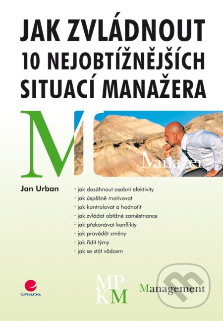 E-kniha: Jak zvládnout 10 nejobtížnějších situací manažera (Jan Urban). Grada, 2008 E-kniha: Jak zvládnout 10 nejobtížnějších situací manažera (Jan Urban). Grada, 2008