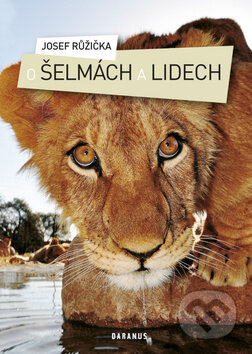 Kniha: O šelmách a lidech (Josef Růžička). Daranus, 2011 Kniha: O šelmách a lidech (Josef Růžička). Daranus, 2011