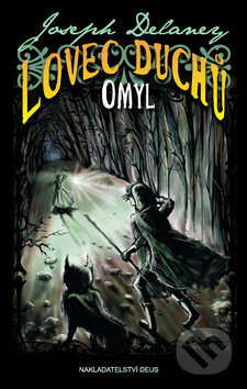 Kniha: Lovec duchů 5: Omyl (Joseph Delaney). Deus, 2011 Kniha: Lovec duchů 5: Omyl (Joseph Delaney). Deus, 2011