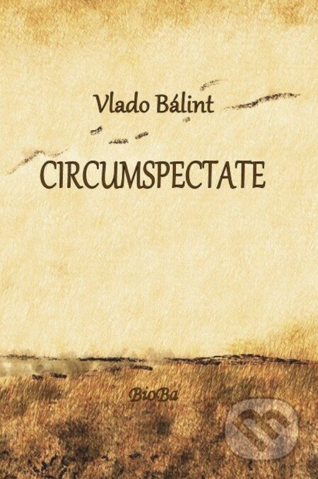 Kniha: CIRCUMSPECTATE (Vlado Bálint). BioBa, 2011 Kniha: CIRCUMSPECTATE (Vlado Bálint). BioBa, 2011