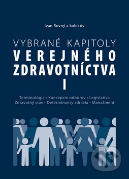 Kniha: Vybrané kapitoly verejného zdravotníctva I (Ivan Rovný a kolektiv). PRO, 2011 Kniha: Vybrané kapitoly verejného zdravotníctva I (Ivan Rovný a kolektiv). PRO, 2011