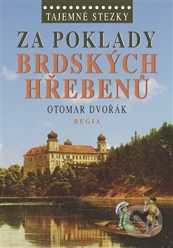 Kniha: Za poklady brdských Hřebenů (Otomar Dvořák). Regia, 2011 Kniha: Za poklady brdských Hřebenů (Otomar Dvořák). Regia, 2011