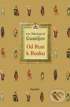 Kniha: Od Rusi k Rusku (Lev Nikolajevič Gumiljov). Dauphin, 2011 Kniha: Od Rusi k Rusku (Lev Nikolajevič Gumiljov). Dauphin, 2011