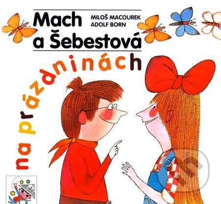Kniha: Mach a Šebestová na prázdninách (Miloš Macourek). Albatros CZ, 2008 Kniha: Mach a Šebestová na prázdninách (Miloš Macourek). Albatros CZ, 2008