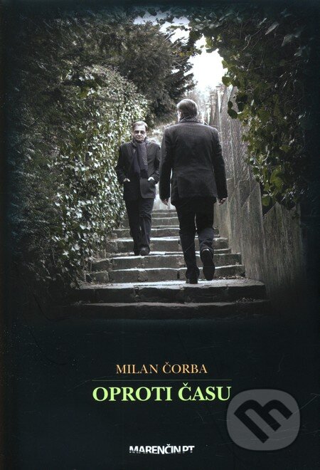 Kniha: Oproti času (Milan Čorba). Marenčin PT, 2011 Kniha: Oproti času (Milan Čorba). Marenčin PT, 2011