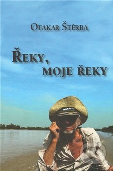 Kniha: Řeky, moje řeky (Otakar Štěrba). DOŠ, 2011 Kniha: Řeky, moje řeky (Otakar Štěrba). DOŠ, 2011