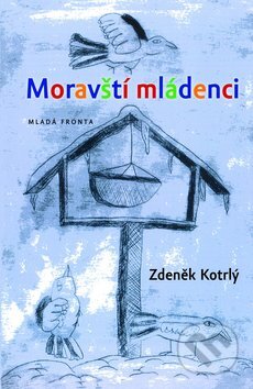 Kniha: Moravští mládenci (Zdeněk Kotrlý). Mladá fronta, 2011 Kniha: Moravští mládenci (Zdeněk Kotrlý). Mladá fronta, 2011