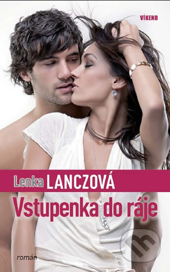 Kniha: Vstupenka do ráje (Lenka Lanczová). Víkend, 2011 Kniha: Vstupenka do ráje (Lenka Lanczová). Víkend, 2011