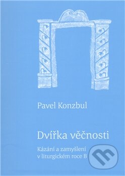 Kniha: Dvířka věčnosti (Pavel Konzbul). Cesta, 2011 Kniha: Dvířka věčnosti (Pavel Konzbul). Cesta, 2011